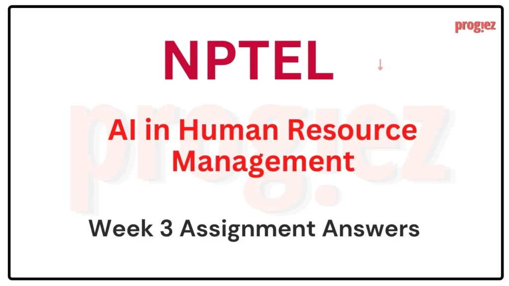 AI in Human Resource Management Nptel Week 3 Answers