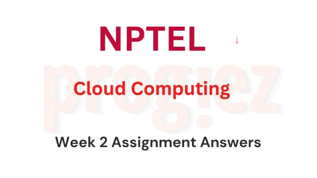 Cloud Computing Nptel Week 2 Assignment Answers