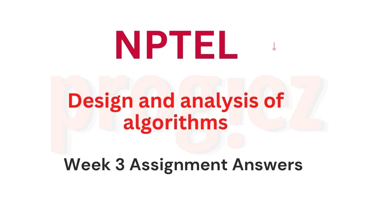 Design and analysis of algorithms Nptel Week 3 Quiz Answers