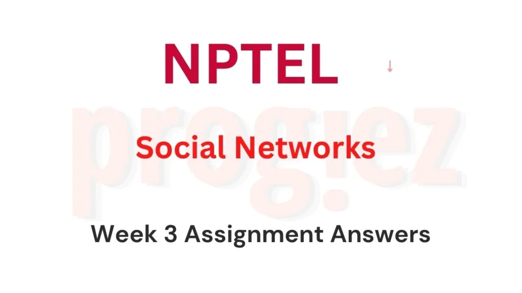 Social Networks Week 3 Nptel Assignment Answers