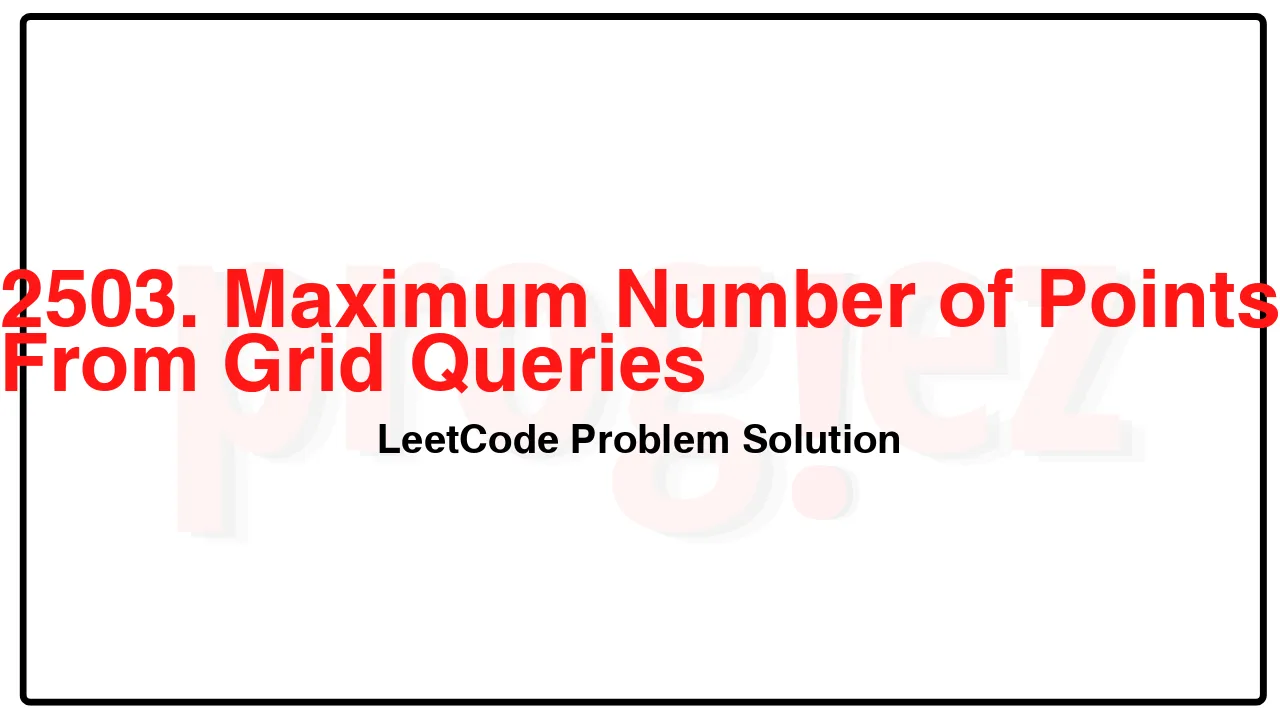 2503. Maximum Number of Points From Grid Queries LeetCode Solution image