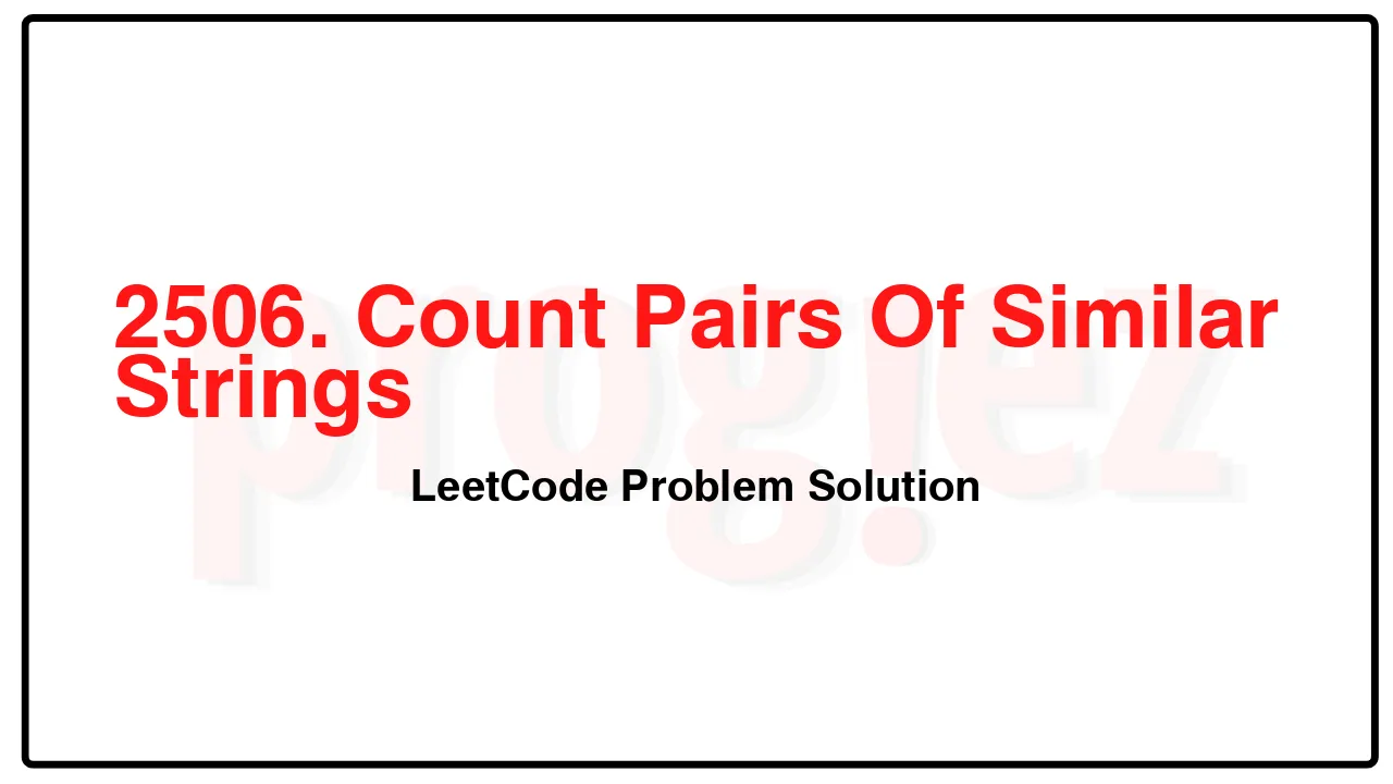 2506. Count Pairs Of Similar Strings LeetCode Solution image