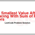 2507-Smallest-Value-After-Replacing-With-Sum-of-Prime-Factors-LeetCode-Problem-Solution