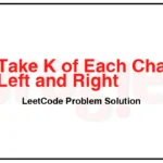 2516-Take-K-of-Each-Character-From-Left-and-Right-LeetCode-Problem-Solution