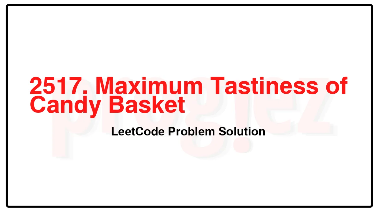 2517. Maximum Tastiness of Candy Basket LeetCode Solution image