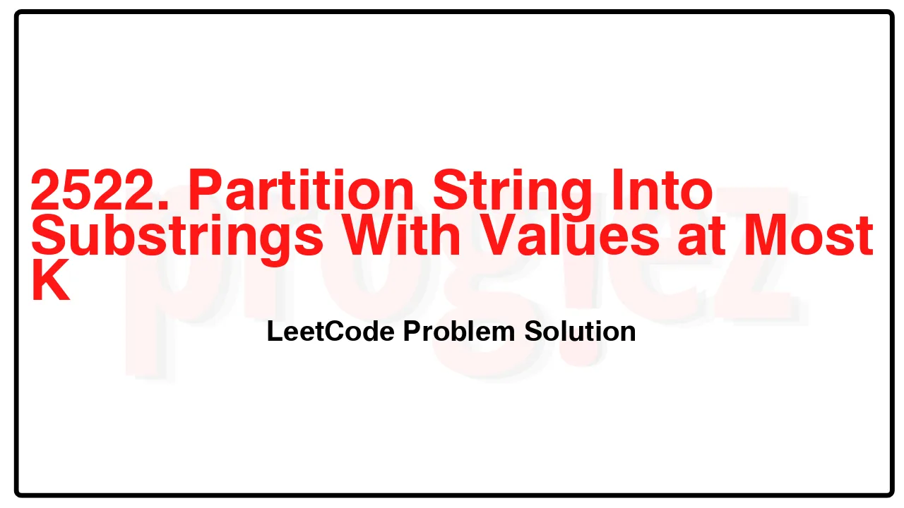 2522. Partition String Into Substrings With Values at Most K LeetCode Solution image