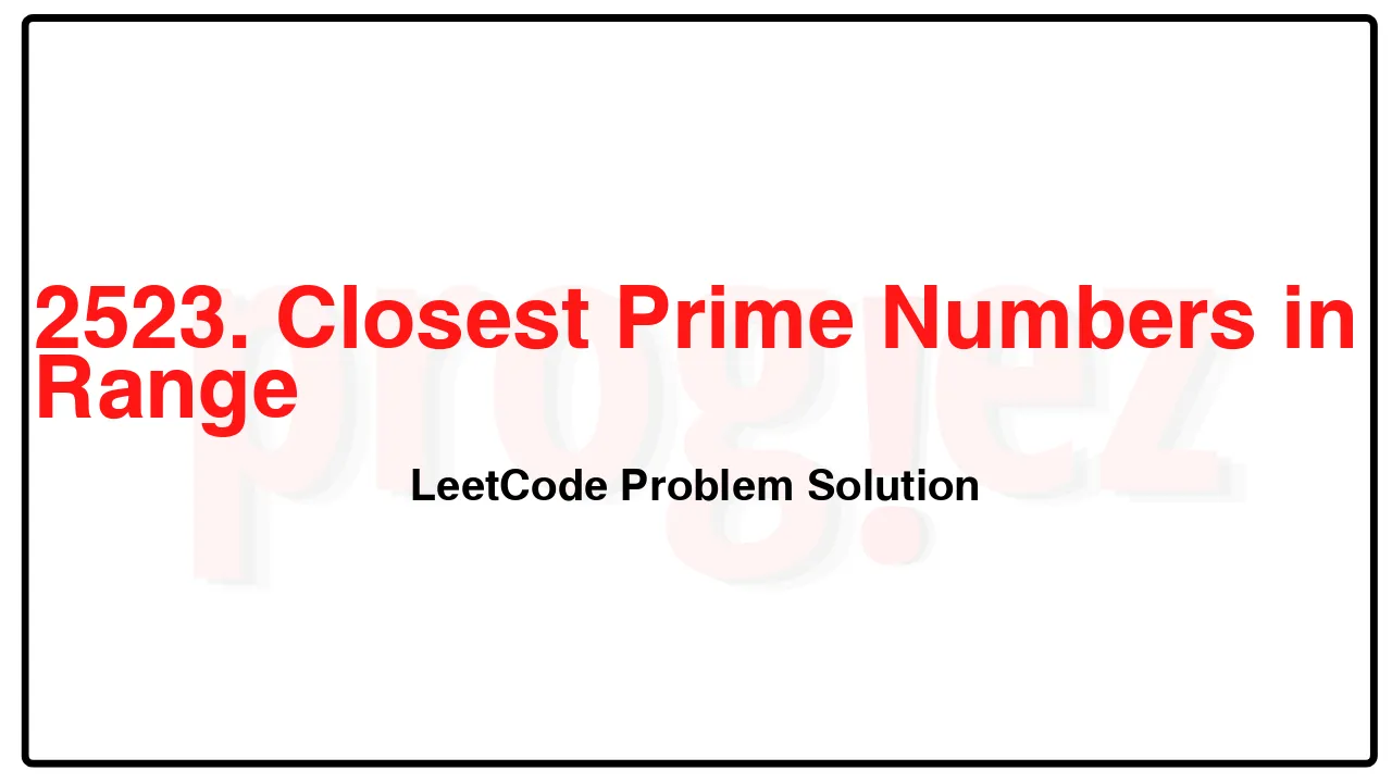 2523. Closest Prime Numbers in Range LeetCode Solution image