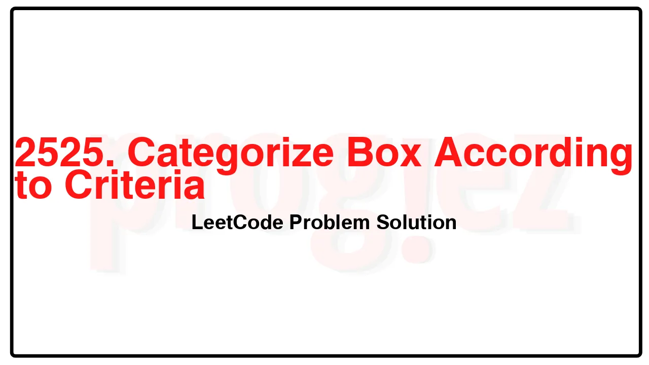 2525. Categorize Box According to Criteria LeetCode Solution image