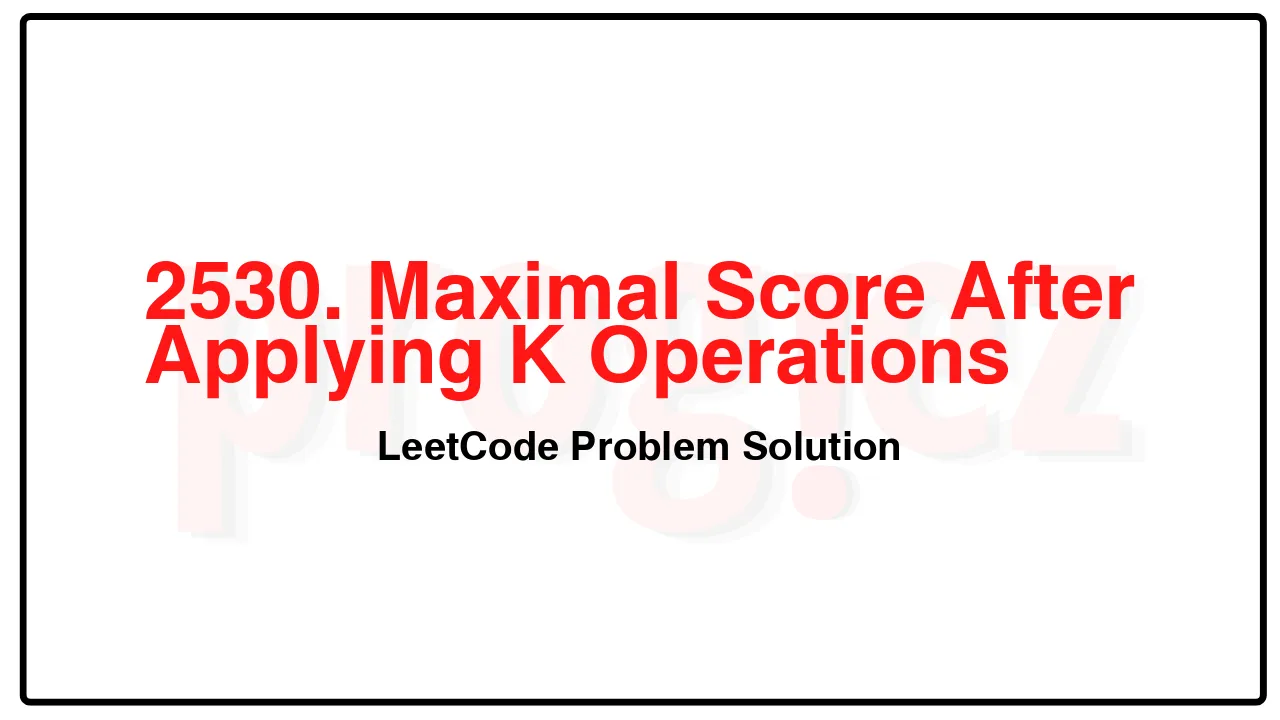 2530. Maximal Score After Applying K Operations LeetCode Solution image