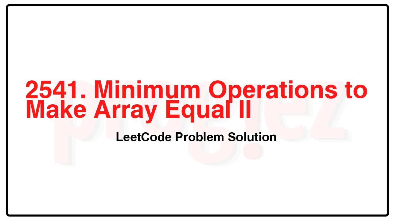 2541. Minimum Operations to Make Array Equal II LeetCode Solution image