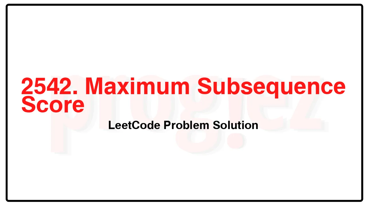 2542. Maximum Subsequence Score LeetCode Solution image