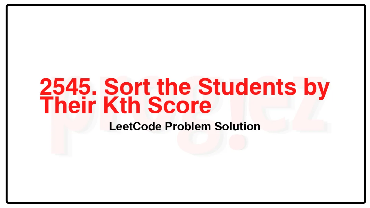 2545. Sort the Students by Their Kth Score LeetCode Solution image