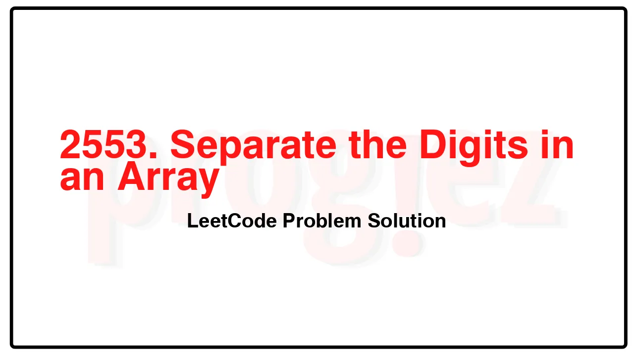 2553. Separate the Digits in an Array LeetCode Solution image