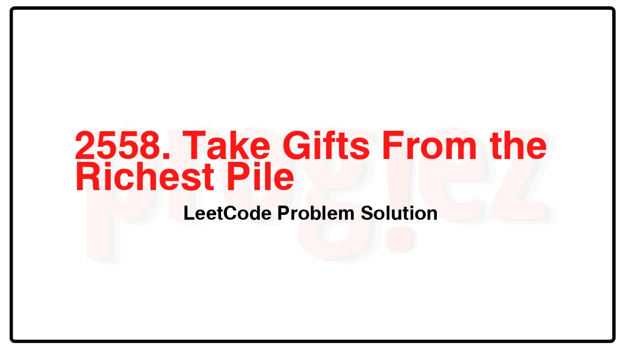 2558. Take Gifts From the Richest Pile LeetCode Solution image