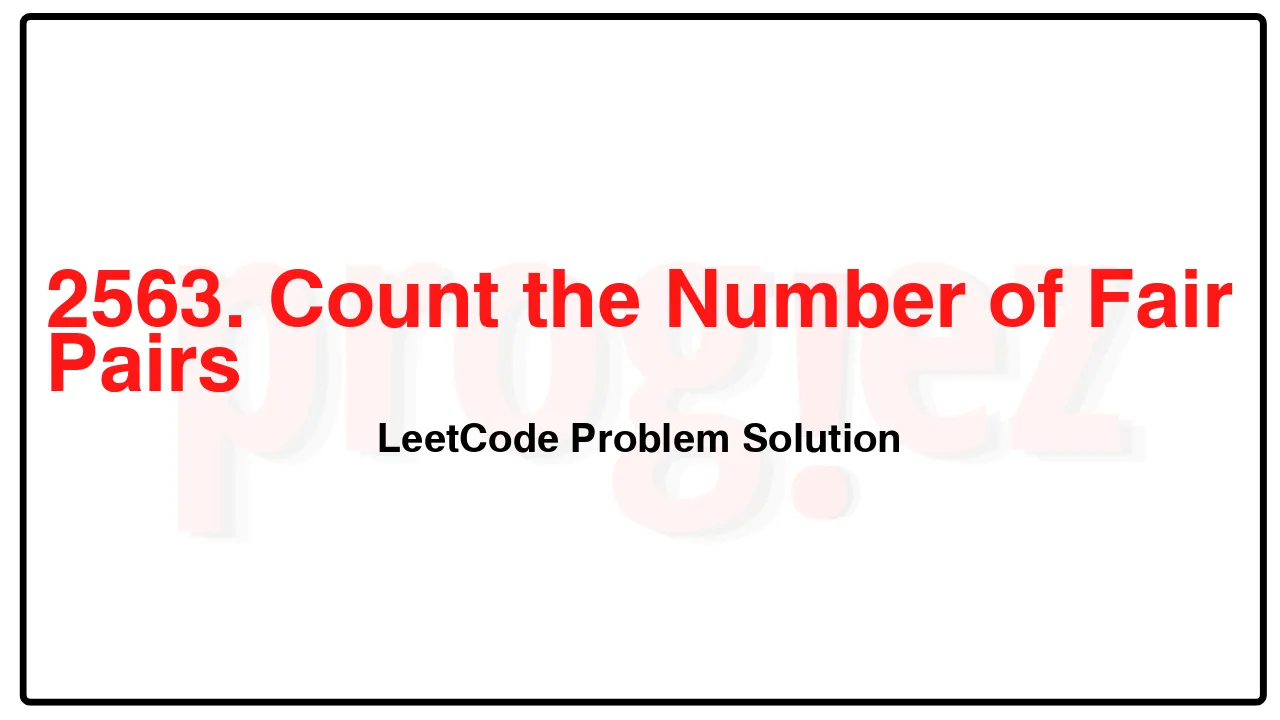 2563. Count the Number of Fair Pairs LeetCode Solution image