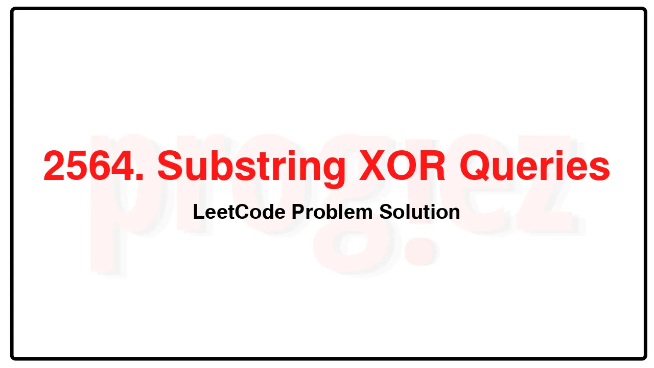 2564. Substring XOR Queries LeetCode Solution image