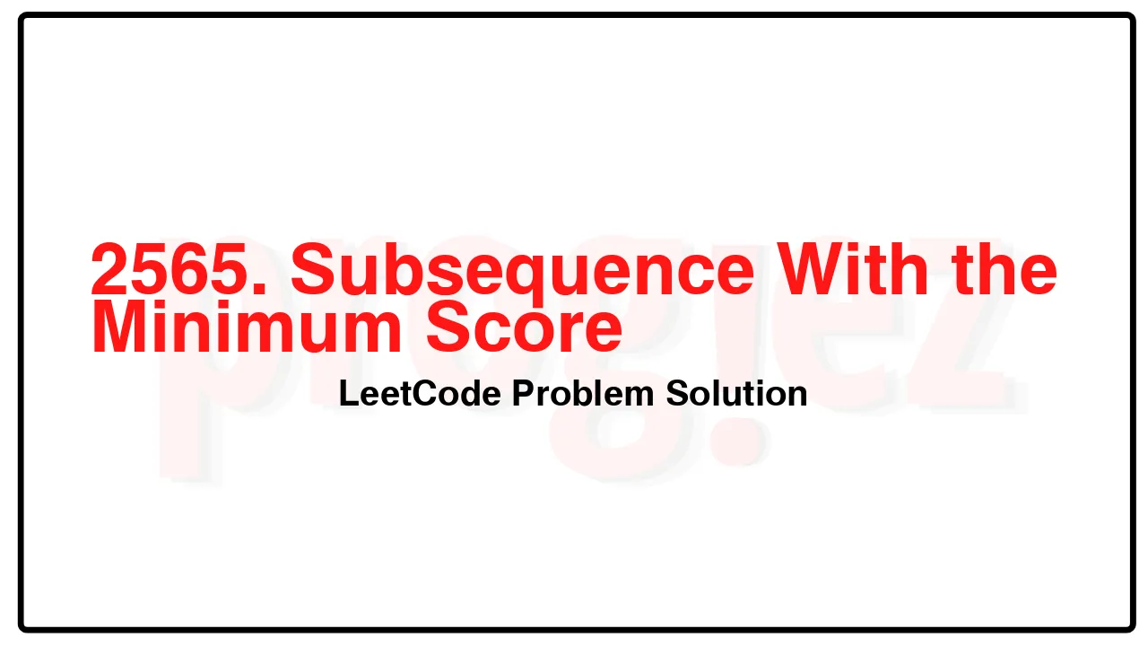 2565. Subsequence With the Minimum Score LeetCode Solution image