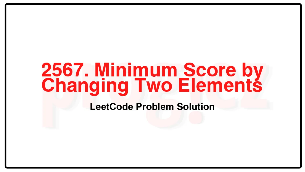 2567. Minimum Score by Changing Two Elements LeetCode Solution image