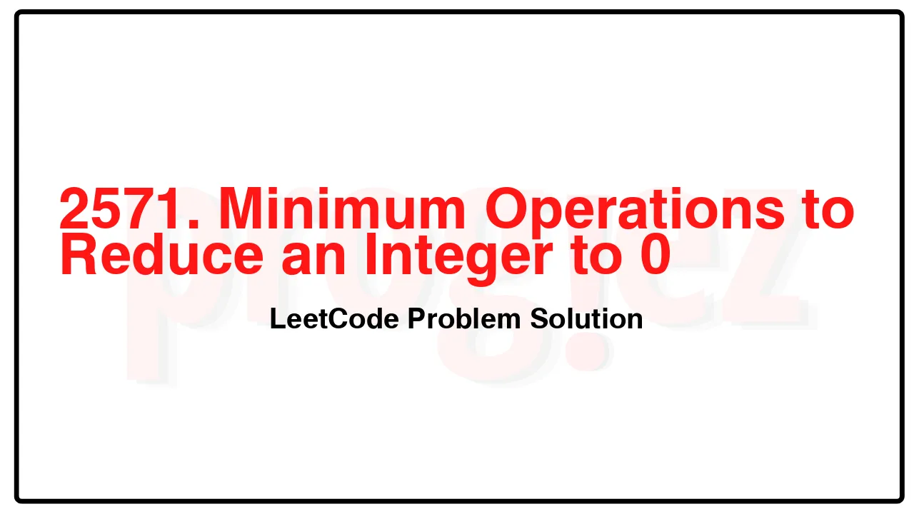 2571. Minimum Operations to Reduce an Integer to 0 LeetCode Solution image