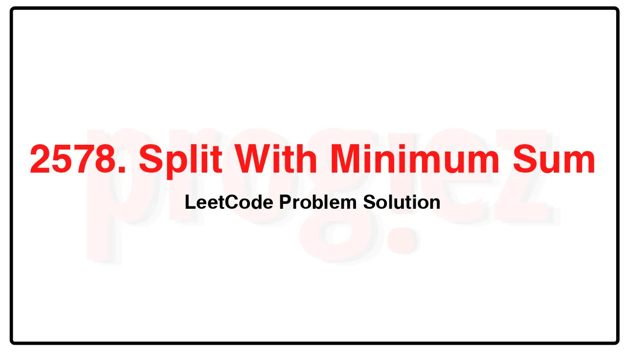 2578. Split With Minimum Sum LeetCode Solution image