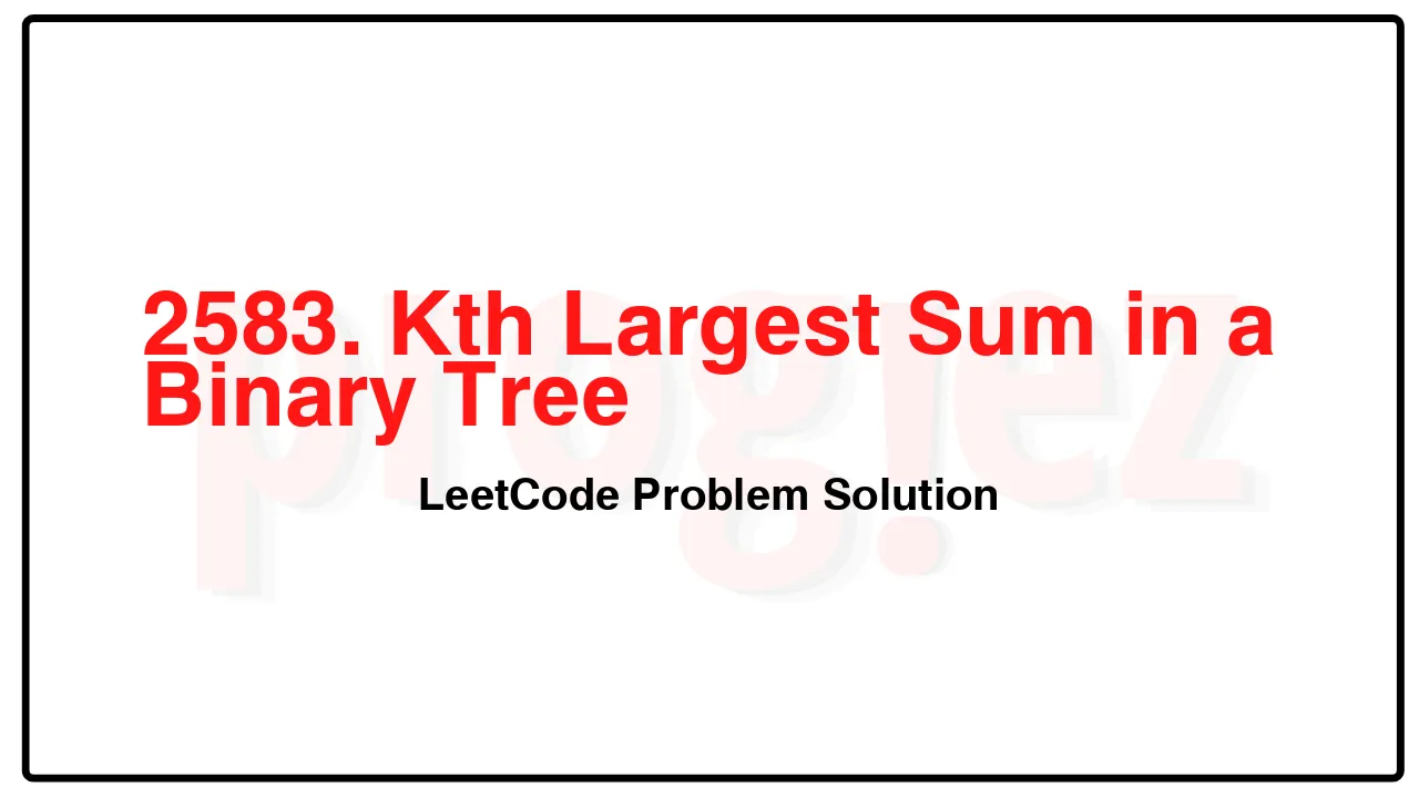 2583. Kth Largest Sum in a Binary Tree LeetCode Solution image