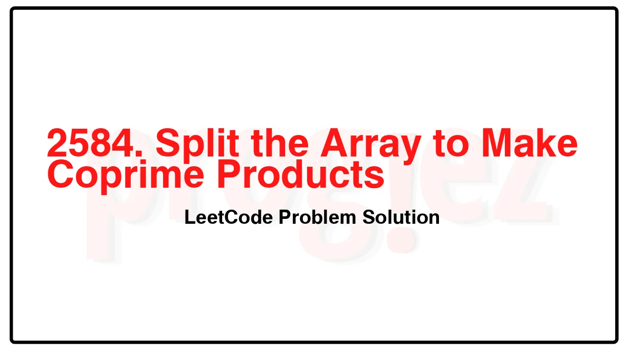 2584. Split the Array to Make Coprime Products LeetCode Solution image