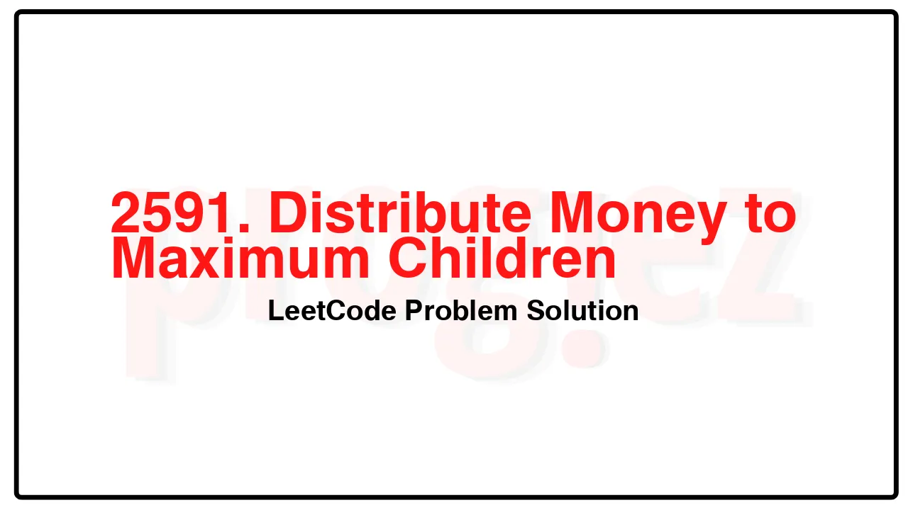 2591. Distribute Money to Maximum Children LeetCode Solution image