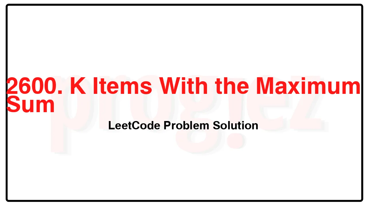 2600. K Items With the Maximum Sum LeetCode Solution image