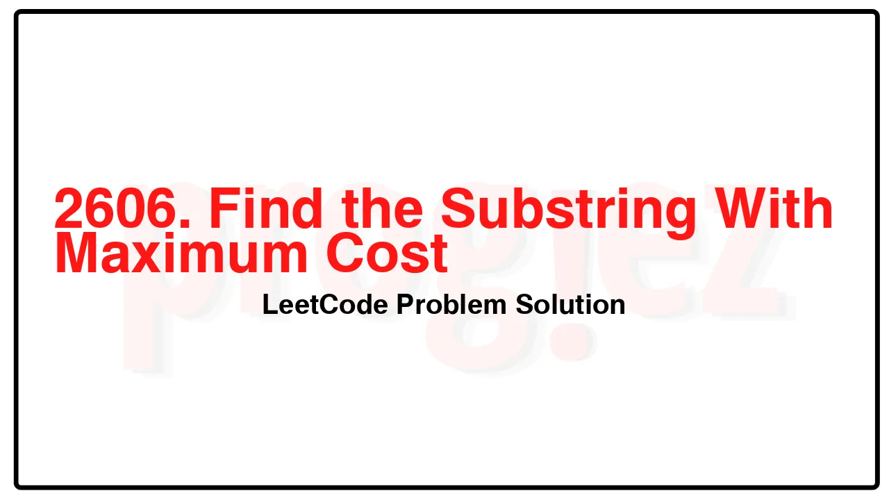 2606. Find the Substring With Maximum Cost LeetCode Solution image