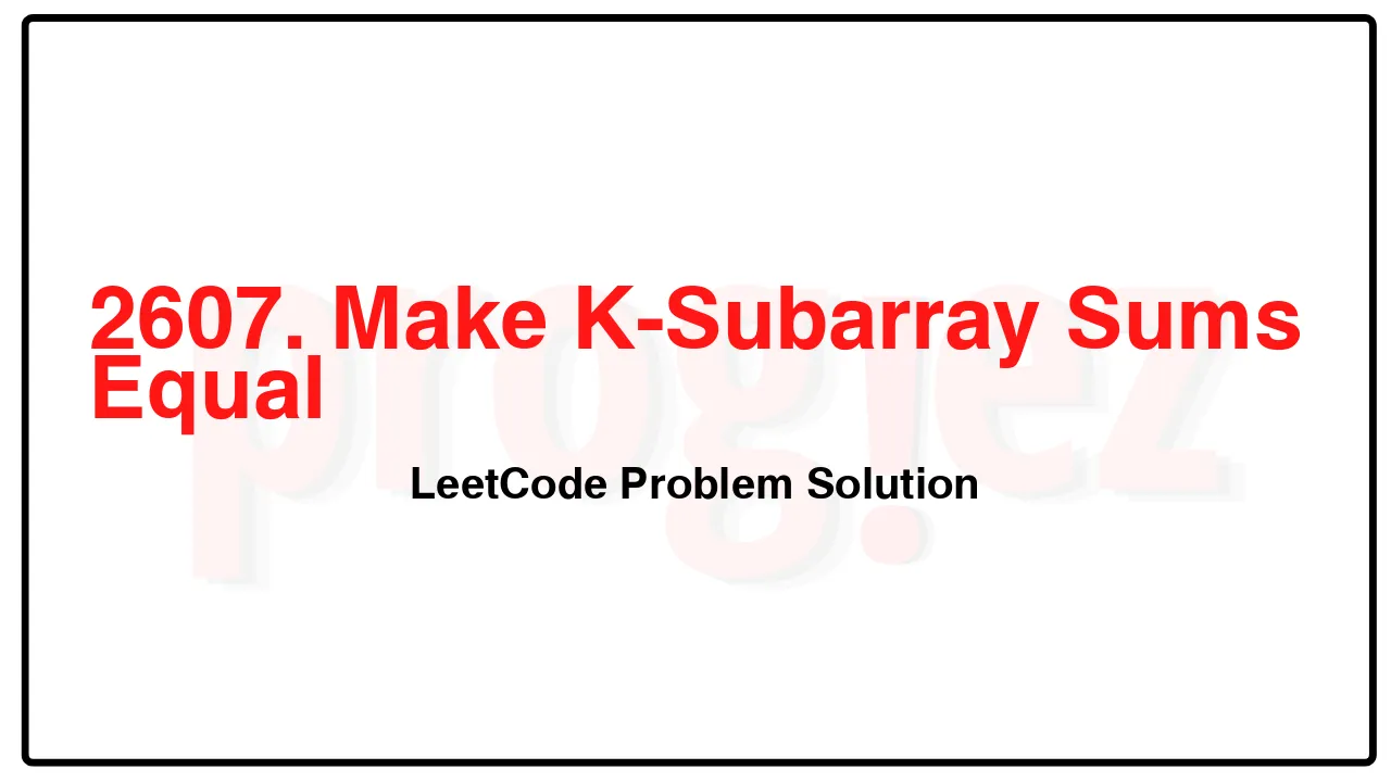 2607. Make K-Subarray Sums Equal LeetCode Solution image