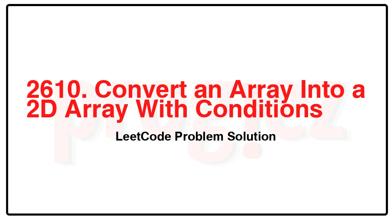 2610. Convert an Array Into a 2D Array With Conditions LeetCode Solution image