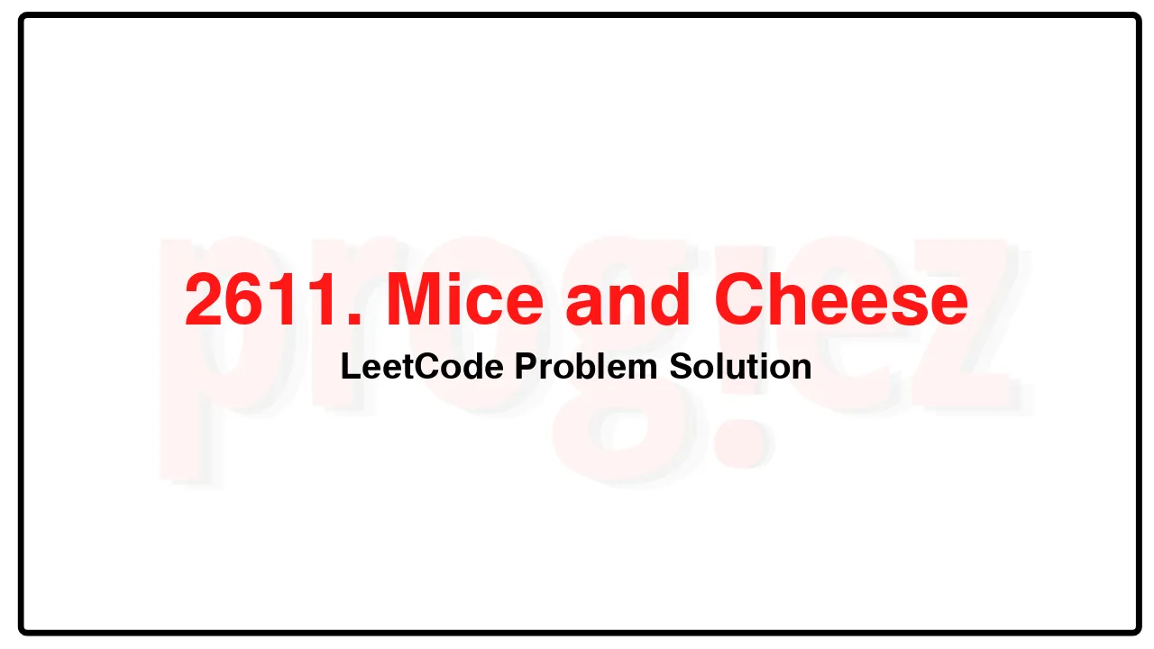 2611. Mice and Cheese LeetCode Solution image