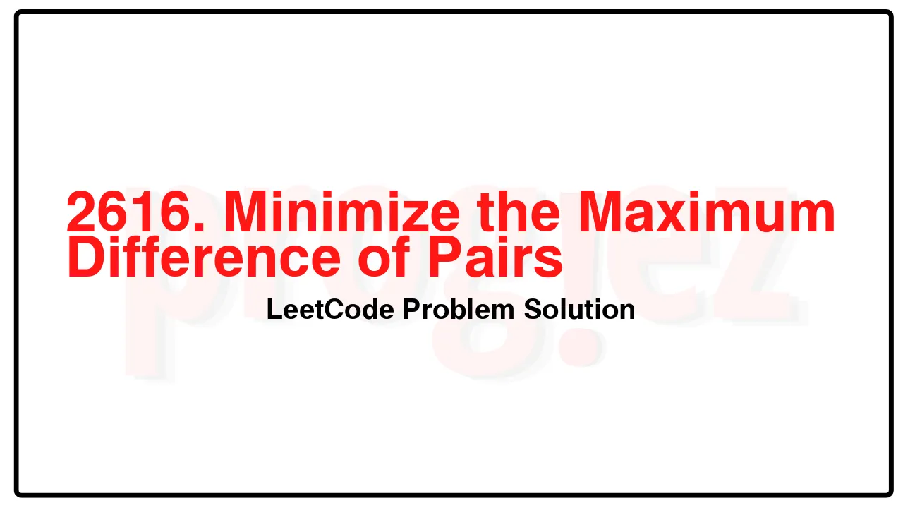 2616. Minimize the Maximum Difference of Pairs LeetCode Solution image