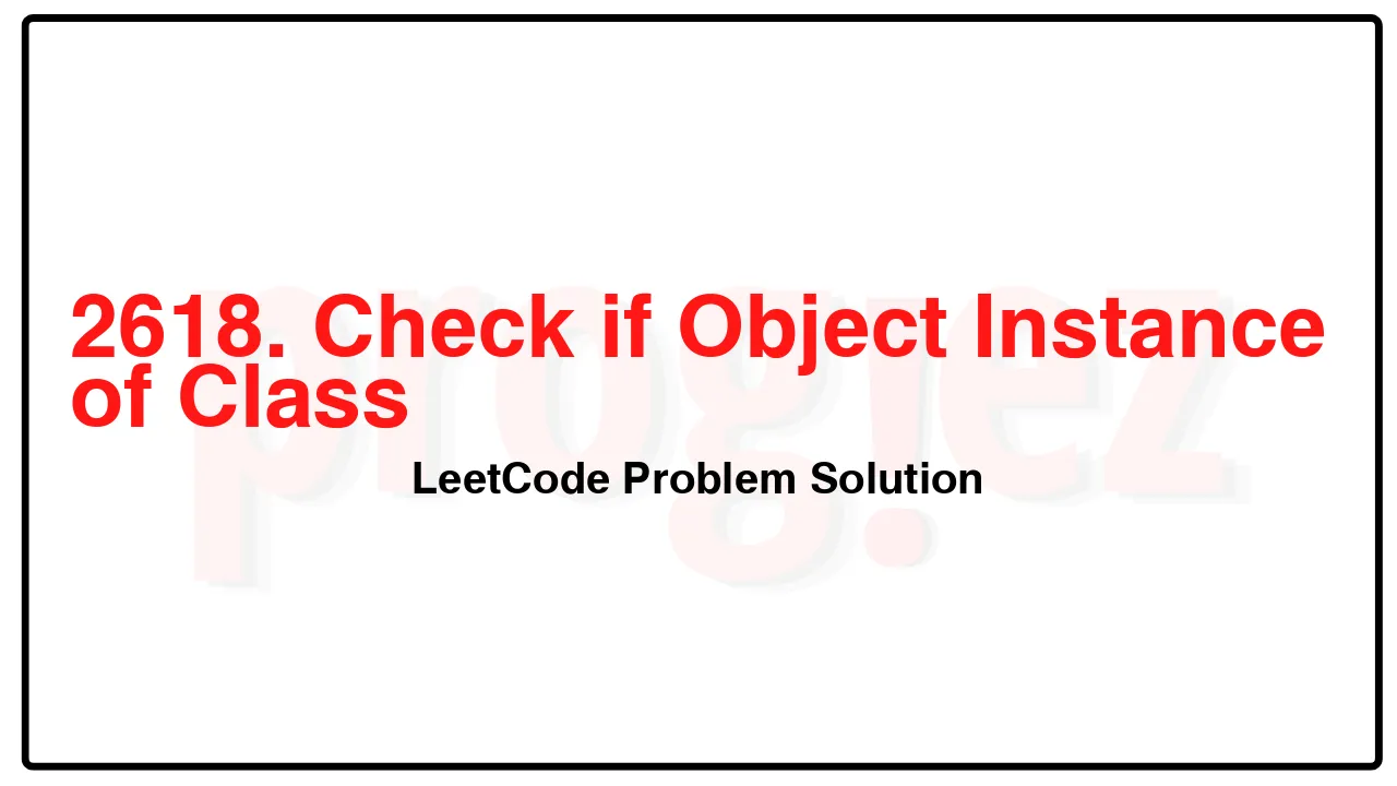 2618. Check if Object Instance of Class LeetCode Solution image