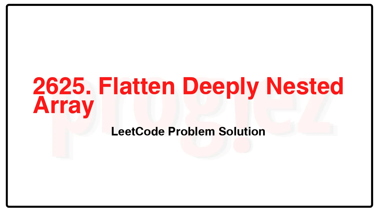 2625. Flatten Deeply Nested Array LeetCode Solution image