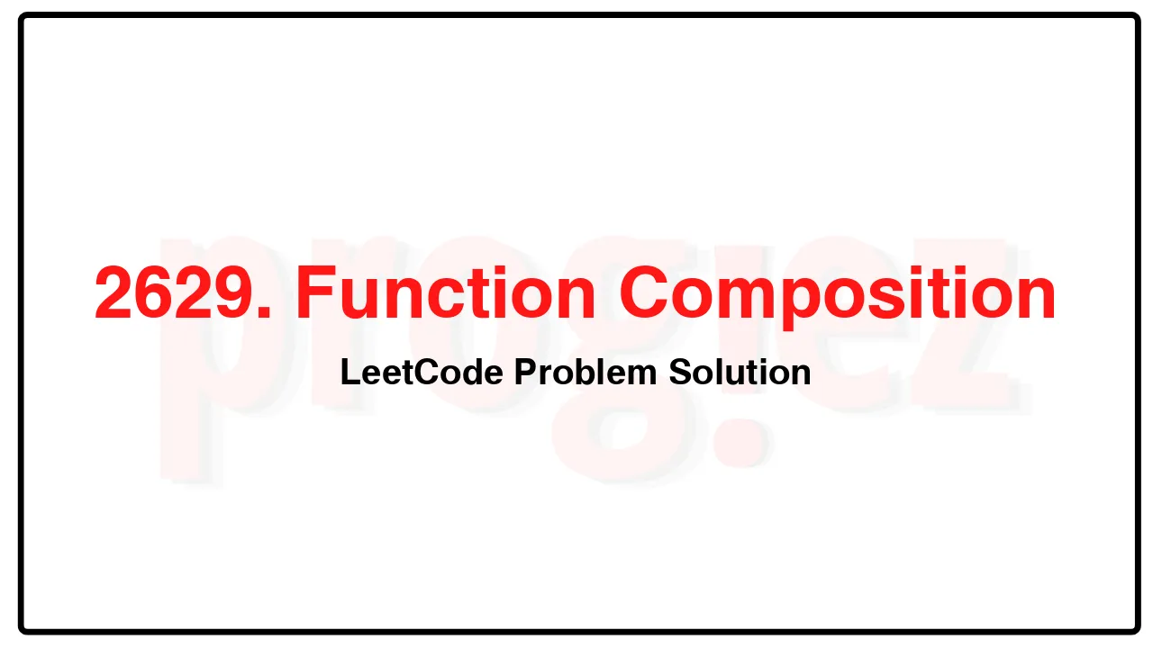 2629. Function Composition LeetCode Solution image