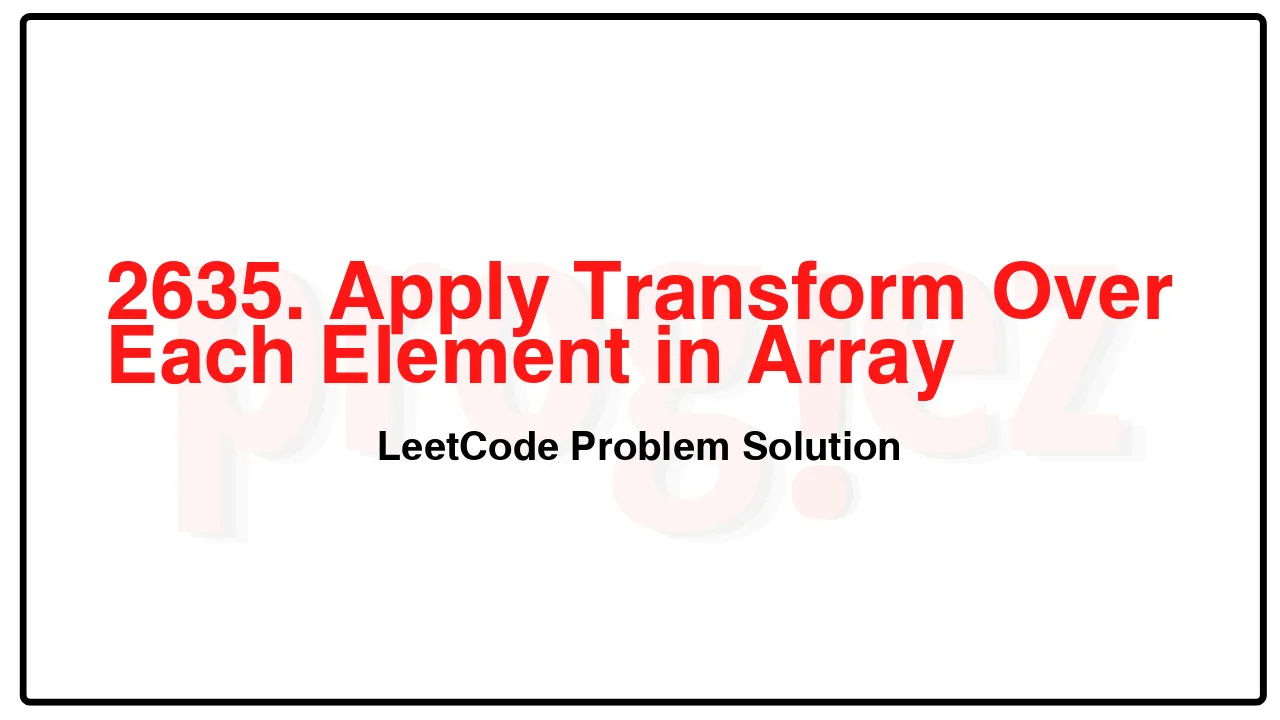 2635. Apply Transform Over Each Element in Array LeetCode Solution image