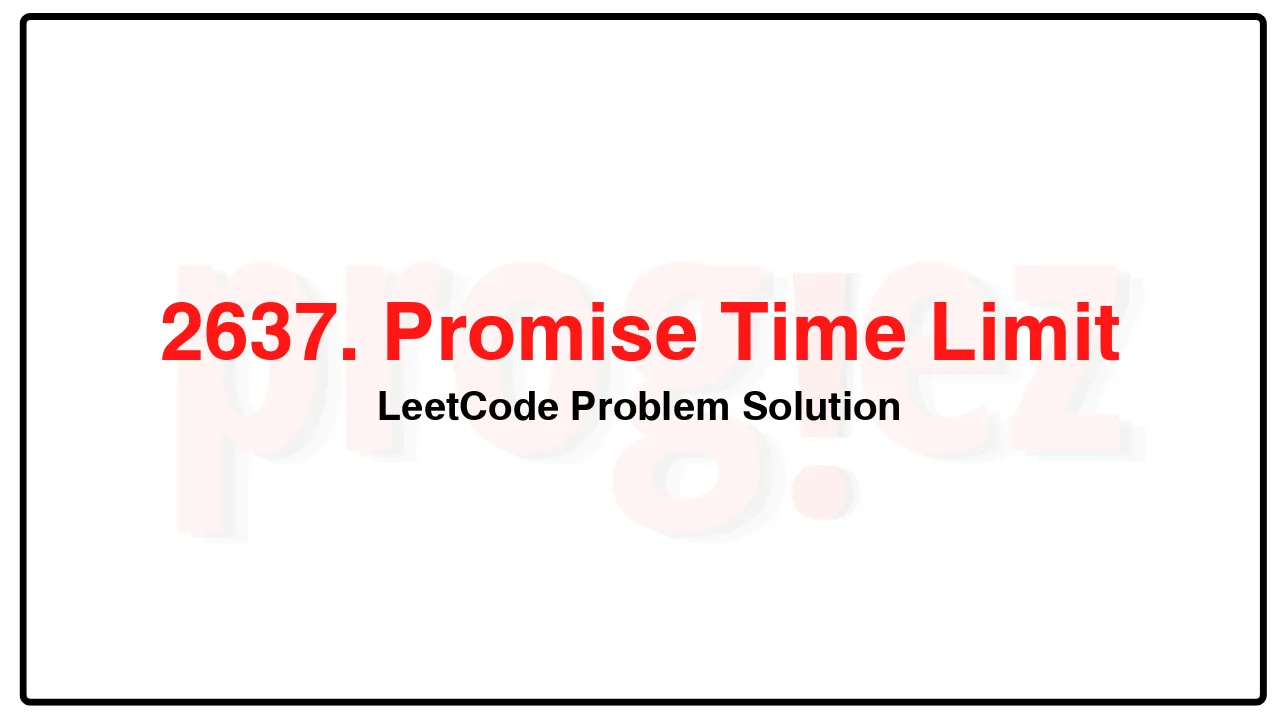 2637. Promise Time Limit LeetCode Solution image