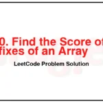 2640-Find-the-Score-of-All-Prefixes-of-an-Array-LeetCode-Problem-Solution