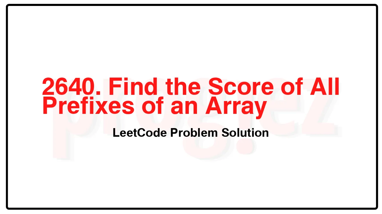 2640. Find the Score of All Prefixes of an Array LeetCode Solution image