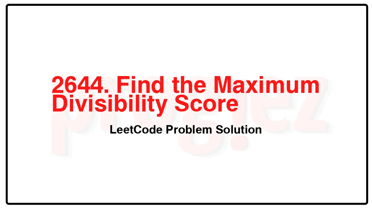 2644. Find the Maximum Divisibility Score LeetCode Solution image