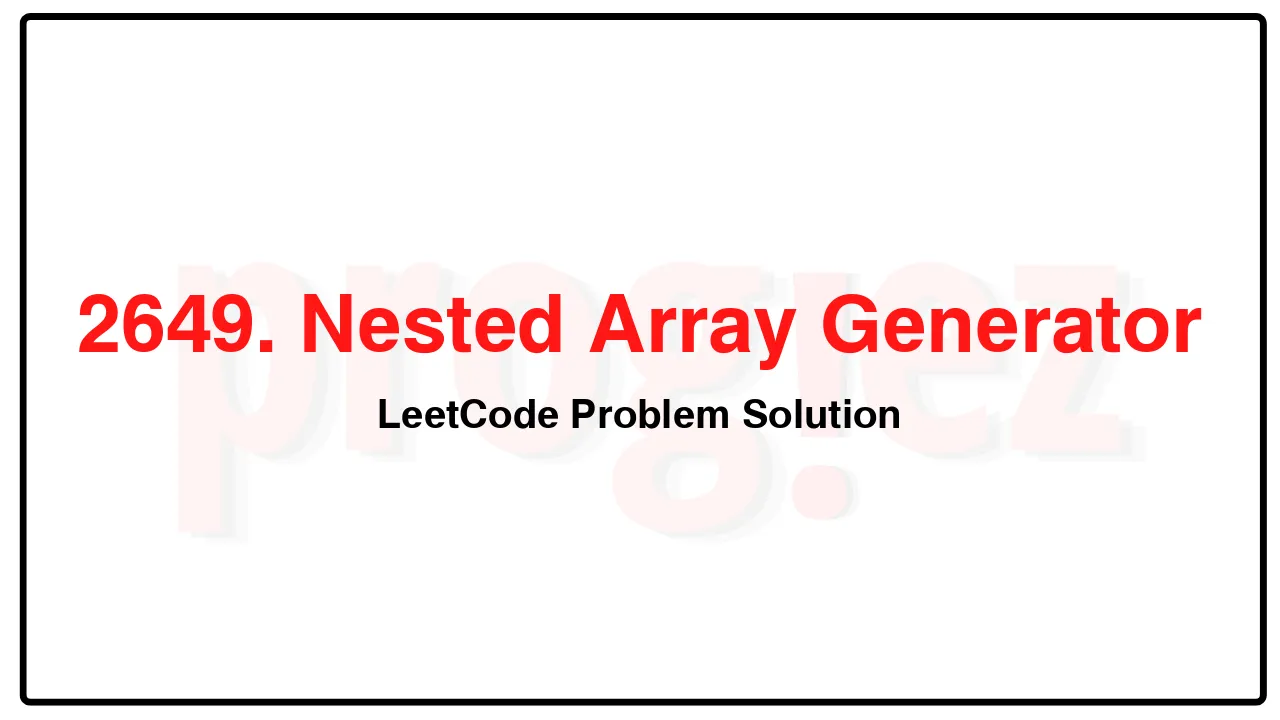 2649. Nested Array Generator LeetCode Solution image