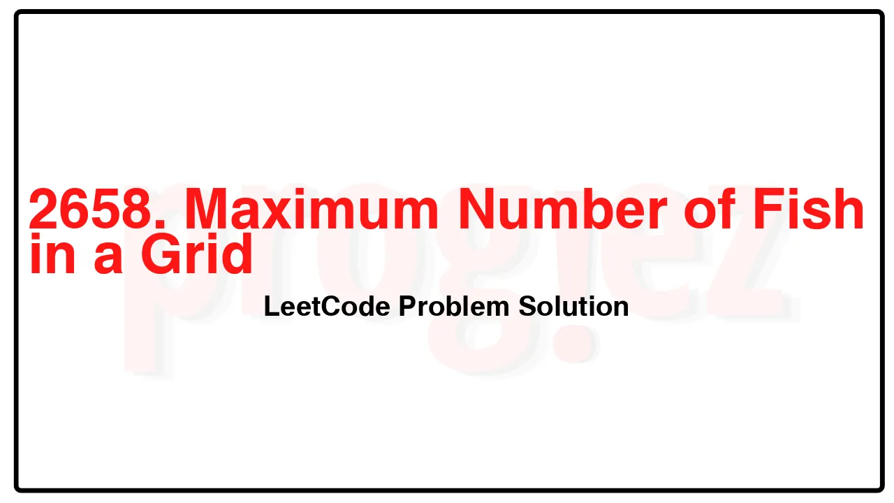 2658. Maximum Number of Fish in a Grid LeetCode Solution image