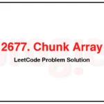 2677-Chunk-Array-LeetCode-Problem-Solution