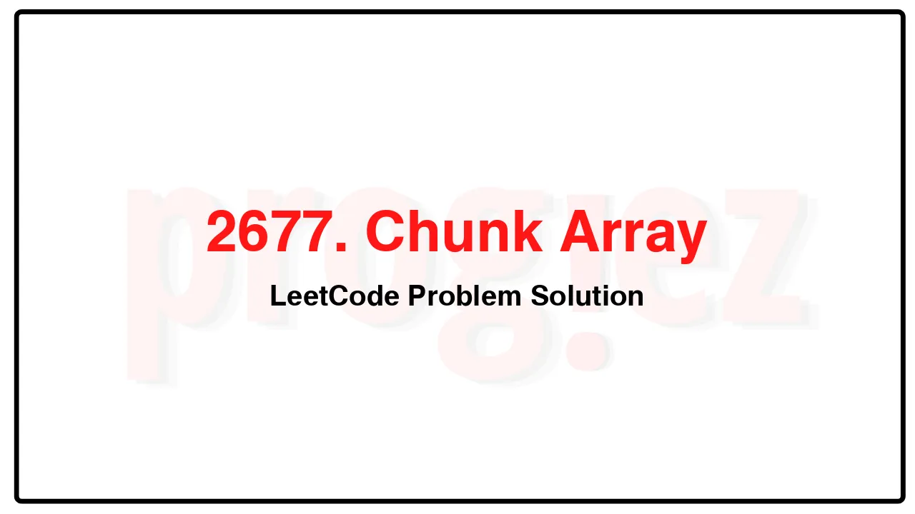 2677. Chunk Array LeetCode Solution image