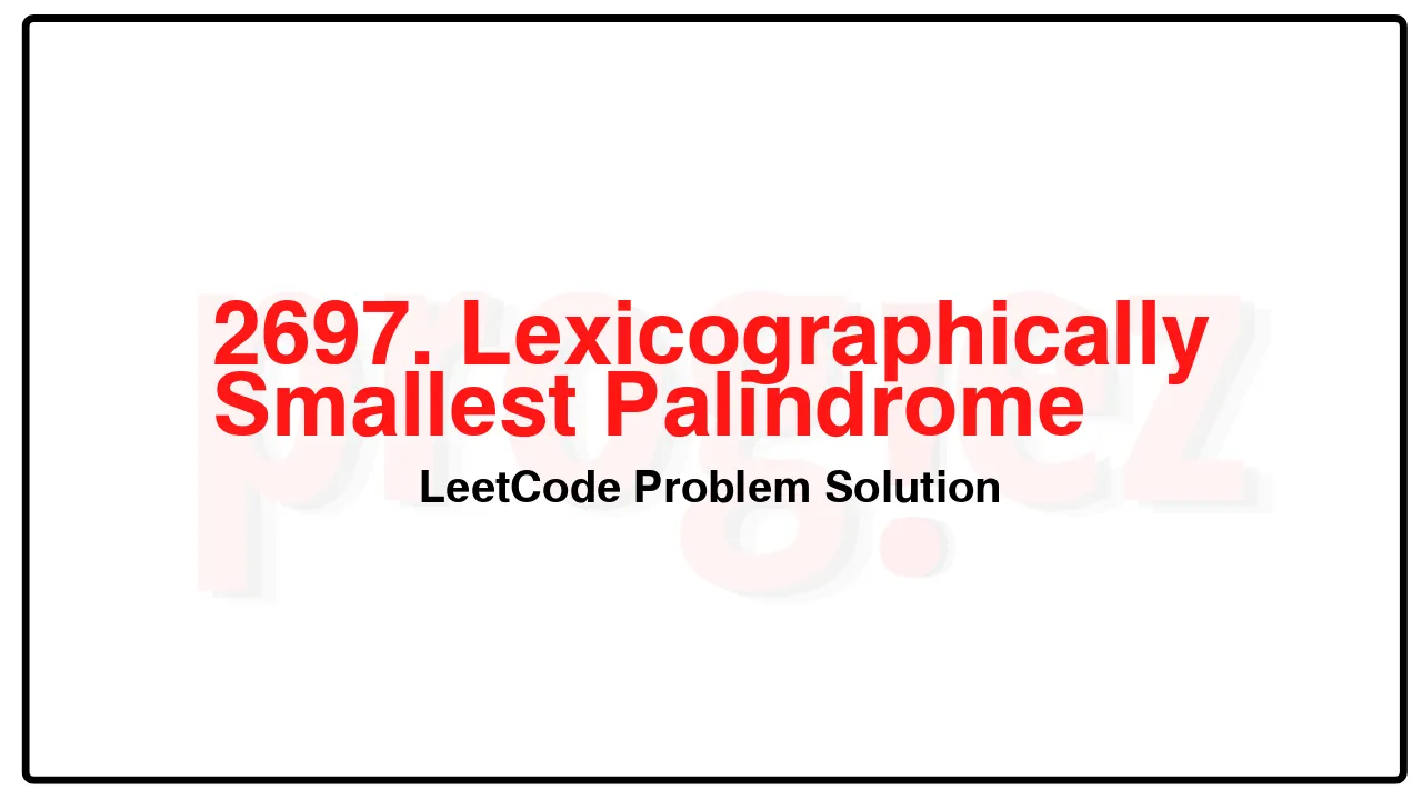 2697. Lexicographically Smallest Palindrome LeetCode Solution image