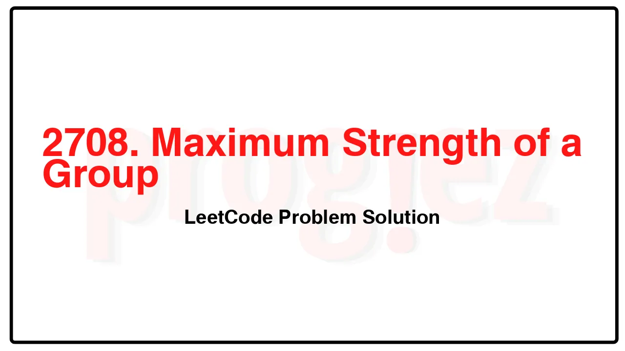 2708. Maximum Strength of a Group LeetCode Solution image