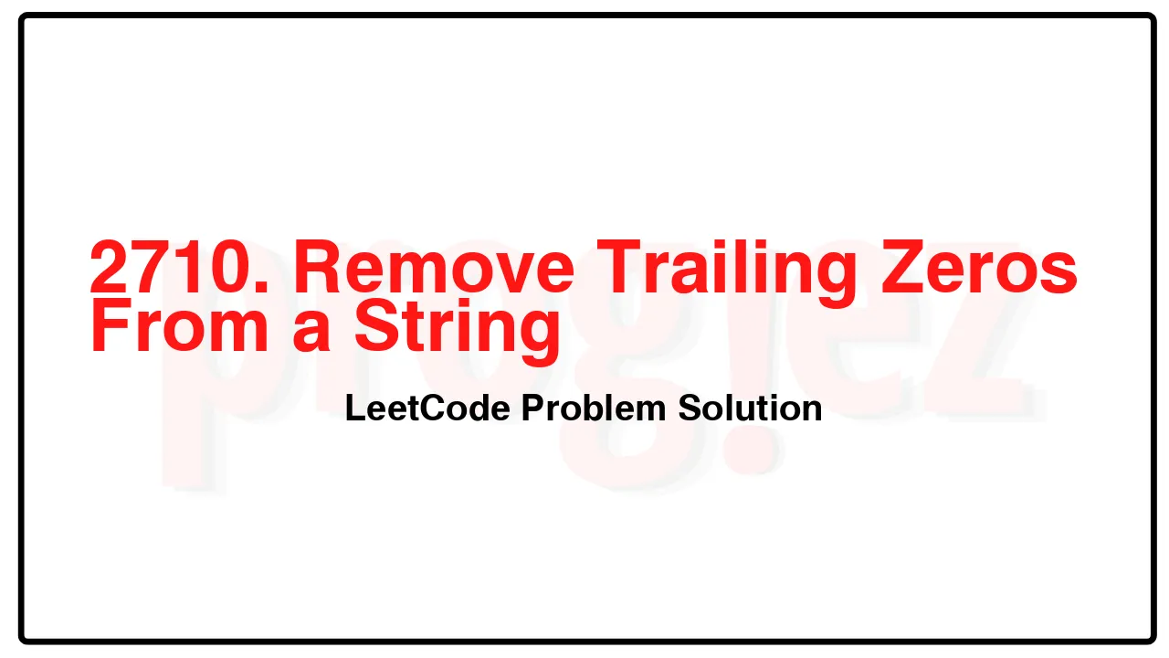 2710. Remove Trailing Zeros From a String LeetCode Solution image