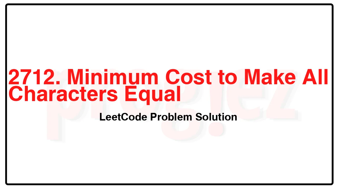 2712. Minimum Cost to Make All Characters Equal LeetCode Solution image