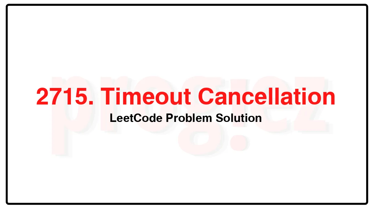 2715. Timeout Cancellation LeetCode Solution image